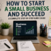 How to Start a Small Business and Succeed A Complete Step-by-Step Guide
